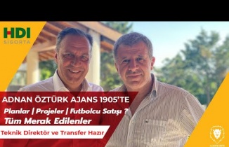 Adnan Öztürk Ajans 1905’e Konuştu! | Planlar | Projeler | Tüm Merak Edilenler