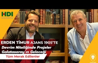 Erden Timur AJANS 1905'te | Projeler | Galatasaray'ın Geleceği | Dursun Özbek ile Planları!